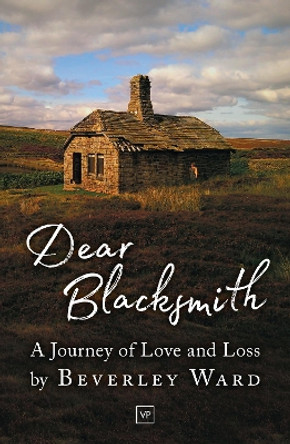 Dear Blacksmith: A Journey of Love and Loss by Beverley Ward 9781912436378