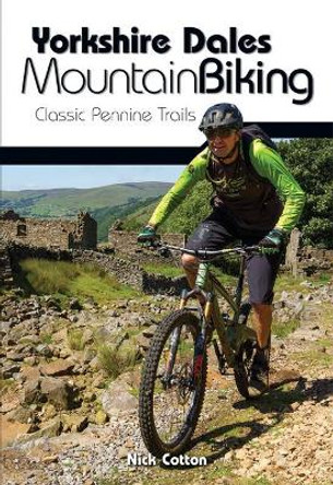 Yorkshire Dales Mountain Biking: Classic Pennine Trails by Nick Cotton 9781912560066