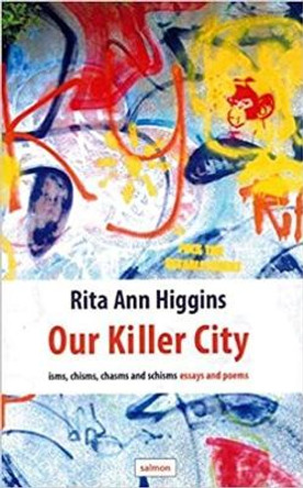 Our Killer City: isms, chisms, chasms and schisms: essays and poems by Rita Ann Higgins 9781912561094