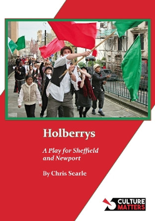 Holberrys: A Play for Sheffield and Newport by Chris Searle 9781912710638