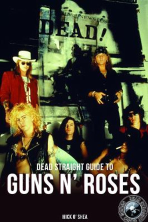 Dead Straight Guide To Guns N' Roses by Mick O'Shea 9781912733095