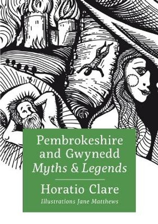 Pembrokeshire and Gwynedd Myths and Legends by Horatio Clare 9781913134297