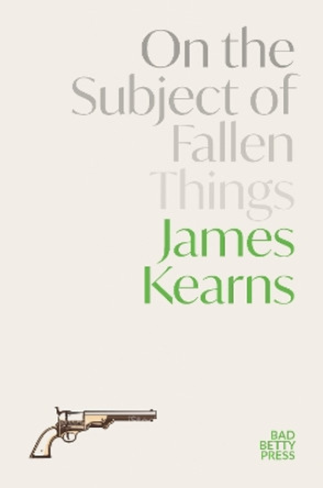 On the Subject of Fallen Things by James Kearns 9781913268527