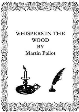 Whispers in the Wood: Poetry Inspired by Nature, Folklore and Myth by Martin Pallot 9781914071041