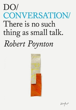 Do Conversation: There is no such thing as small talk by Robert Poynton 9781914168277