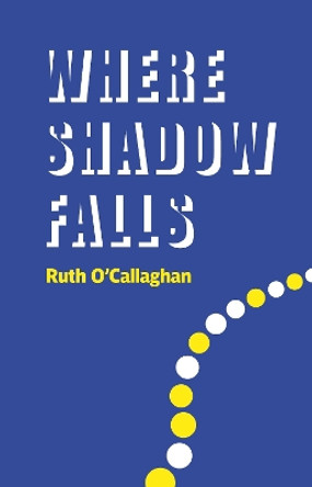 Where Shadow Falls by Ruth O'Callaghan 9781915048080