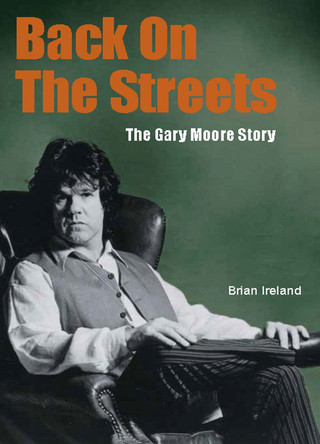 Back On The Streets: The Gary Moore Story by Brian Ireland 9781915246462