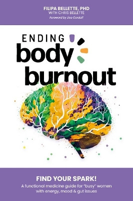 Ending Body Burnout: Find Your Spark by Filipa Bellette 9781923020108