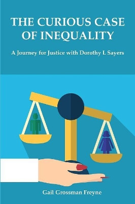 The Curious Case of Inequality: A Journey for Justice with Dorothy L Sayers by Gail Freyne 9781925486810