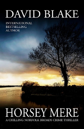 Horsey Mere: A chilling Norfolk Broads crime thriller by David Blake 9781916347946