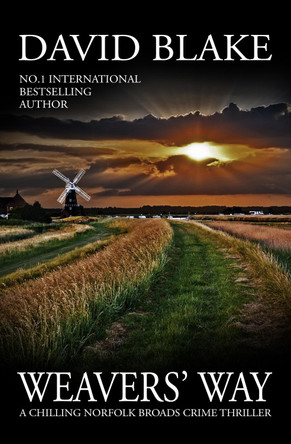 Weavers' Way: A chilling Norfolk Broads crime thriller by David Blake 9781916347984