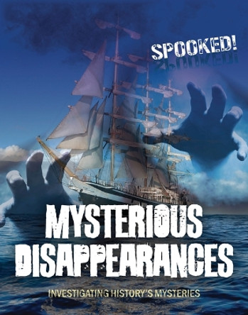 Mysterious Disappearances: Investigating History's Mysteries by Louise A Spilsbury 9781916526167