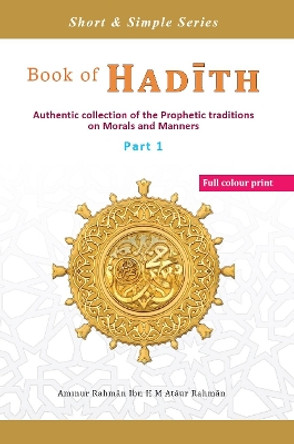 Book of Hadith: Authentic collection of the Prophetic traditions on Morals and Manners by Aminur Rahman 9781916689022