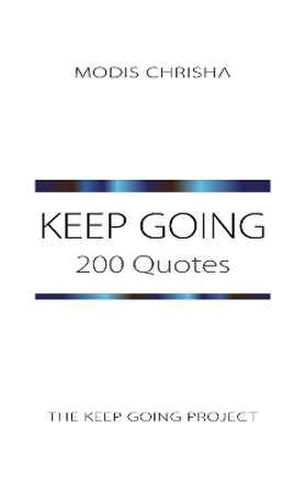Keep Going: 200 Quotes by Modis Chrisha 9781916810037