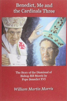 Benedict, Me and the Cardinals Three by William Meredith Morris 9781921511417
