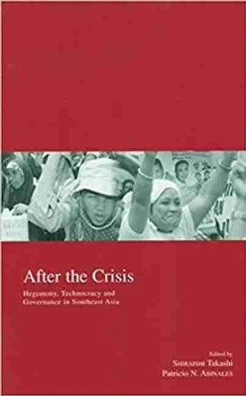 After the Crisis: Hegemony, Technocracy and Governance in Southeast Asia by Takashi Shiraishi 9781920901066