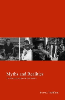 Myths and Realities: The Democratization of Thai Politics by Yoshifumi Tamada 9781920901844