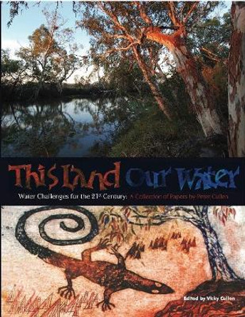 This Land Our Water: Water Challenges for the 21st Century by Peter Cullen 9781921511042