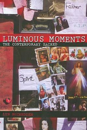 Luminous Moments: The Contemporary Sacred by Professor Lyn McCredden 9781921511950