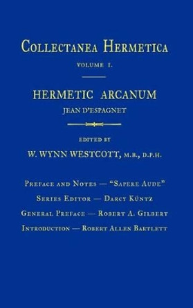 Hermetic Arcanum: Collectanea Hermetica Volume 1 by William Wynn Westcott 9781926982007