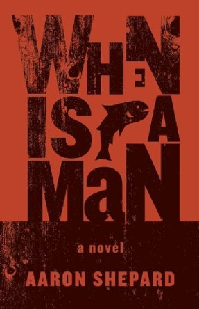 When is a Man by Aaron Shepard 9781927366264