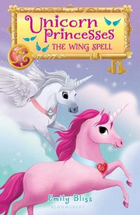 Unicorn Princesses 10: The Wing Spell by Emily Bliss