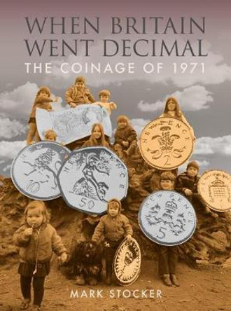 When Britain Went Decimal: The coinage of 1971 by Mark Stocker