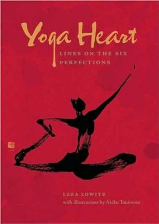 Yoga Heart: Lines on the Six Perfections by Leza Lowitz 9781933330938