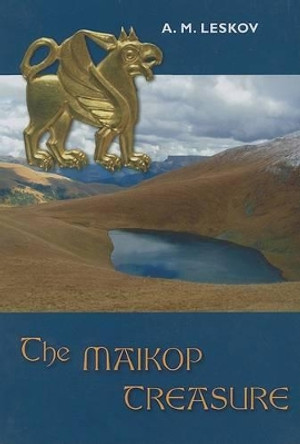 The Maikop Treasure by A. M. Leskov 9781934536049