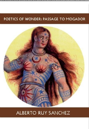Poetics of Wonder: Passage to Mogador: Passage to Mogador by Alberto Ruy-Sanchez 9781935210559