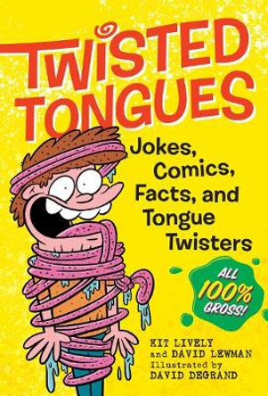 Twisted Tongues: Jokes, Comics, Facts, and Tongue Twisters––All 100% Gross! by David Lewman