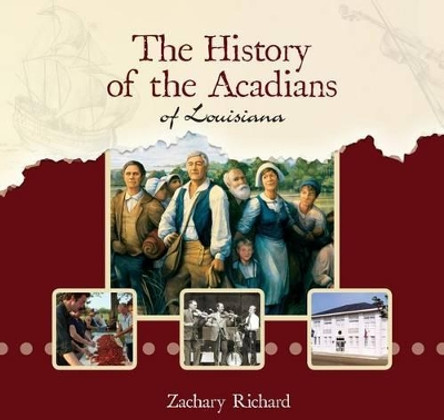 The History of the Acadians of Louisiana by Zachary Richard 9781935754299