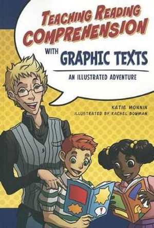 Teaching Reading Comprehension with Graphic Texts: An Illustrated Adventure by Katie Monnin 9781936700585