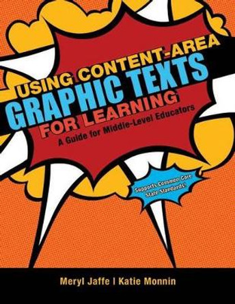 Using Content-Area Graphic Texts for Learning: A Guide for Middle-Level Educators by Meryl Jaffe 9781936700608