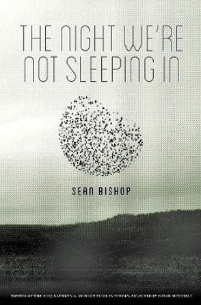 The Night We're Not Sleeping In by Sean Bishop 9781936747931