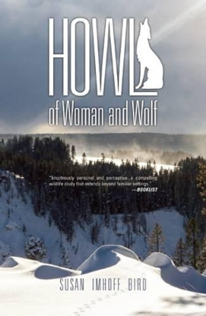 Howl: Of Woman and Wolf by Susan Imhoff Bird 9781937226473