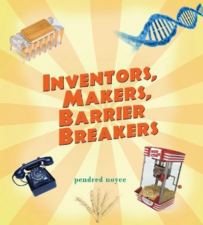 Inventors, Makers, Barrier Breakers by Pendred Noyce 9781943431434