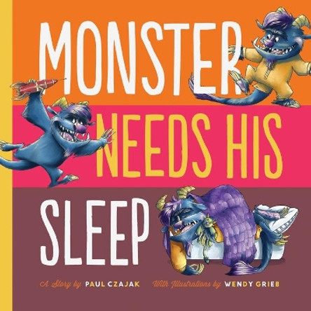 Monster Needs His Sleep by Paul Czajak 9781938063268