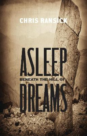 Asleep Beneath the Hill of Dreams by Chris Ransick 9781938633485