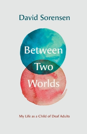 Between Two Worlds – My Life as a Child of Deaf Adults by David Sorensen 9781944838539