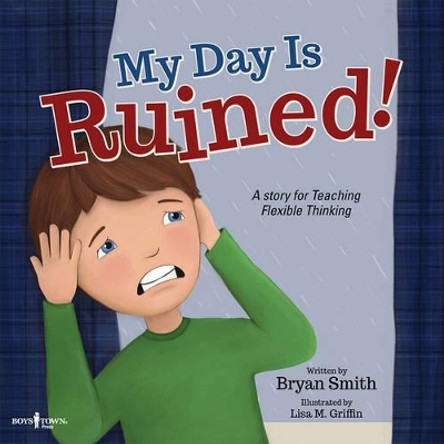 My Day is Ruined!: A Story for Teaching Flexible Thinking by Bryan Smith 9781944882044