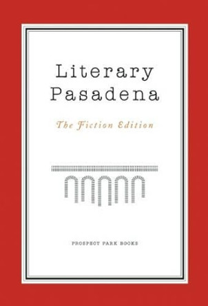 Literary Pasadena: The Fiction Edition by Patricia O'Sullivan 9781938849091