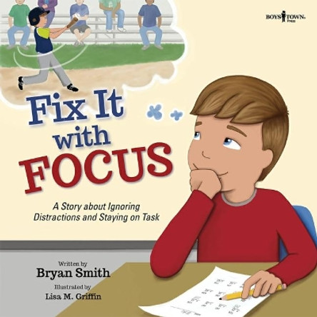 Fix it with Focus: A Story About Ignoring Distractions and Staying on Task by Bryan Smith 9781944882600