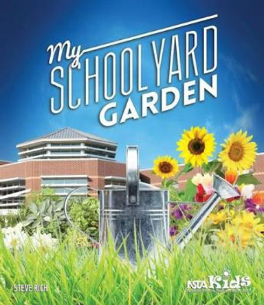 My School Yard Garden by Steve Rich 9781938946219