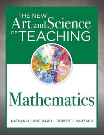 The New Art and Science of Teaching Mathematics: (establish Effective Teaching Strategies in Mathematics Instruction) by Nathan D Lang-Raad 9781945349652