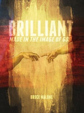 Brilliant: Made in the Image of God by Bruce A Malone 9781939456151