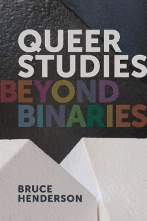 Queer Studies - Beyond Binaries by Bruce Henderson 9781939594334