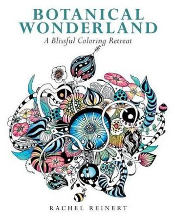 Botanical Wonderland: A Blissful Coloring Retreat by Rachel Reinert 9781942021964