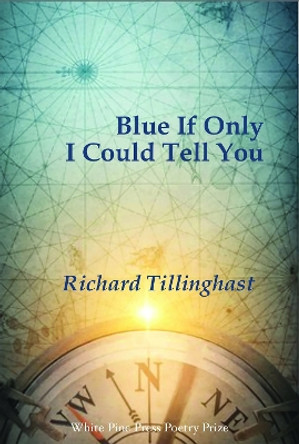 Blue If Only I Could Tell You by Richard Tillinghast 9781945680571