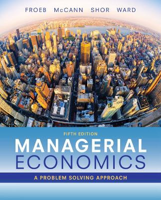 Managerial Economics Luke Froeb (Vanderbilt University) 9781337106665